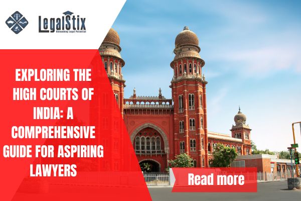 Exploring the High Courts of India: A Comprehensive Guide for Aspiring Lawyers